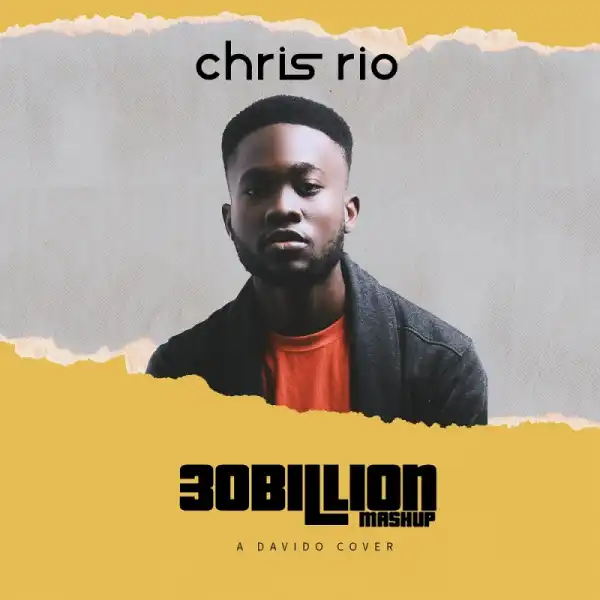 Chris Rio - 30 Billion Mashup (Davido Cover)